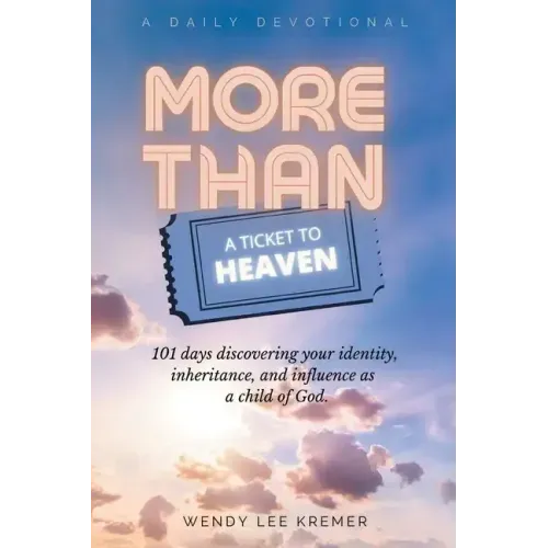 More Than a Ticket to Heaven: 101 days discovering your identity, inheritance, and influence as a child of God.