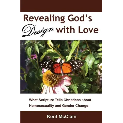 Revealing God's Design with Love: What Scripture Tells Christians about Homosexuality and Gender Change