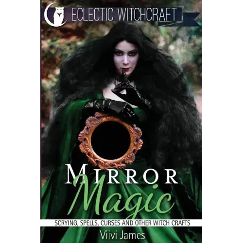 Mirror Magic (Scrying, Spells, Curses and Other Witch Crafts)