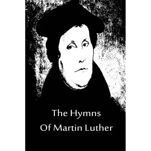 The Hymns Of Martin Luther