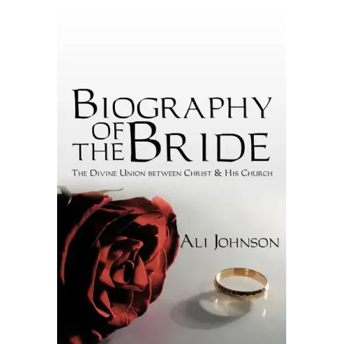 Biography of the Bride: The Divine Union between Christ and His Church