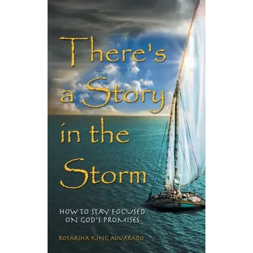 There's a Story in the Storm: How to Stay Focused on God's Promises