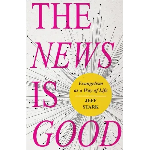 The News Is Good: Evangelism as a Way of Life