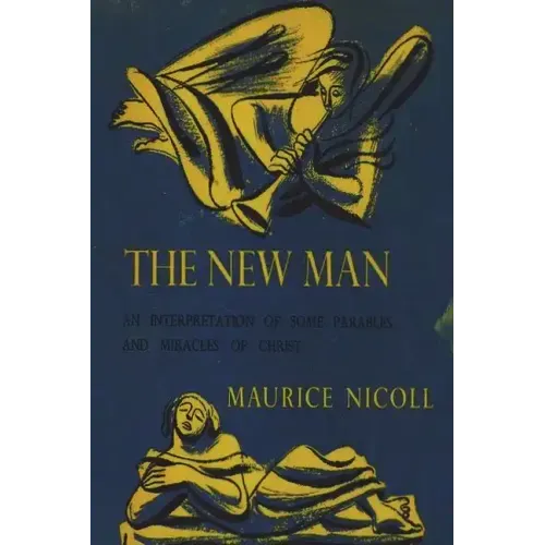 The New Man: An Interpretation of Some Parables and Miracles of Christ
