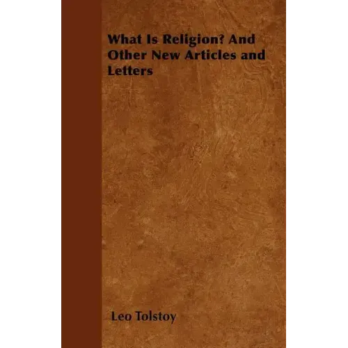 What Is Religion? And Other New Articles and Letters