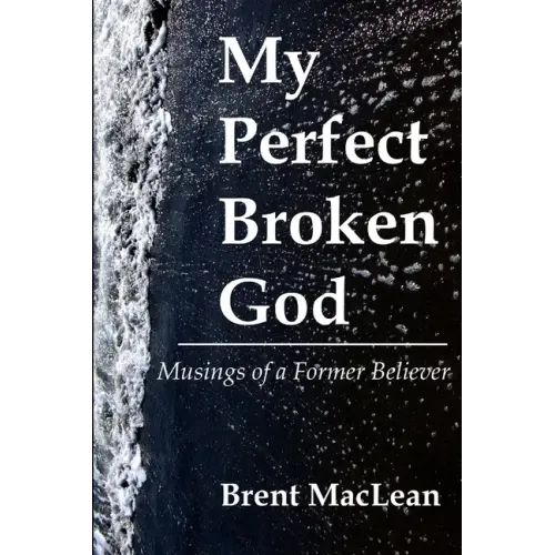 My Perfect Broken God - Musings of a Former Believer