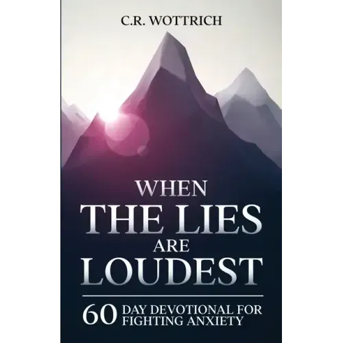 When the Lies are Loudest: 60 Day Devotional for Fighting Anxiety