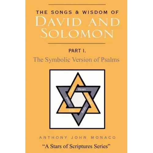 The Songs and Wisdom of DAVID AND SOLOMON Part I: The Symbolic Version of Psalms