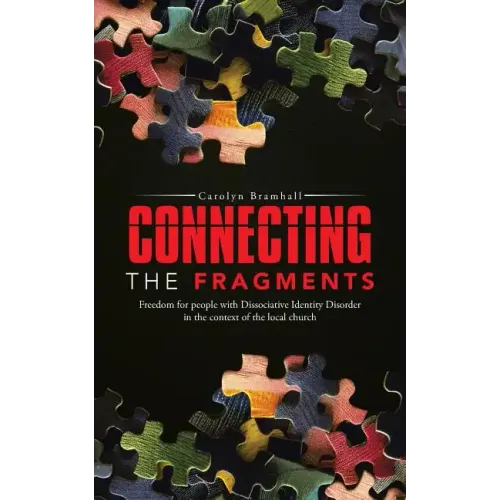 Connecting the Fragments: Freedom for People with Dissociative Identity Disorder in the Context of the Local Church