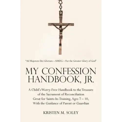 My Confession Handbook, Jr.: A Child's Worry-Free Handbook to the Treasure of the Sacrament of Reconciliation Great for Saints-In-Training, Ages 7