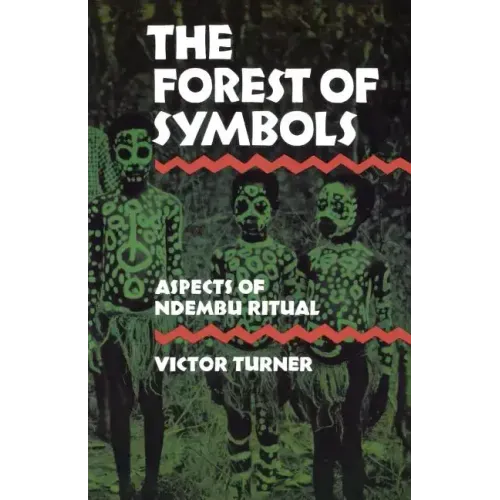 The Forest of Symbols: Aspects of Ndembu Ritual