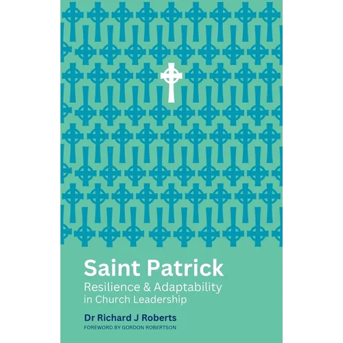 Saint Patrick: Resilience and Adaptability in Church Leadership