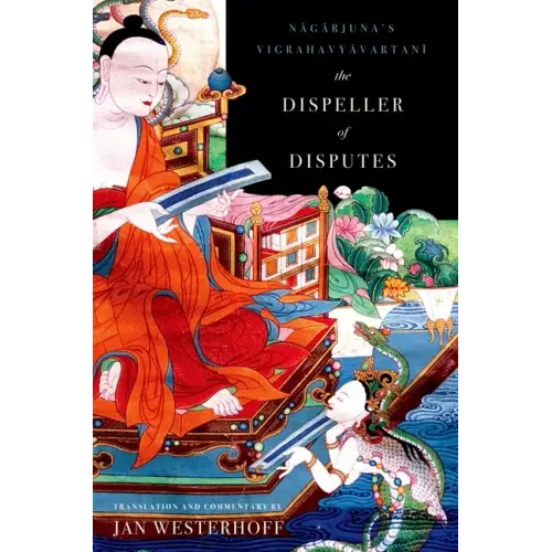 The Dispeller of Disputes: Nagarjuna's Vigrahavyavartani