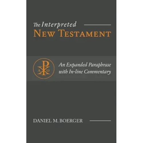 The Interpreted New Testament: An Expanded Paraphrase with In-line Commentary