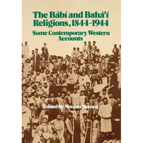 The Bábí and Bahá'í Religions 1844-1944