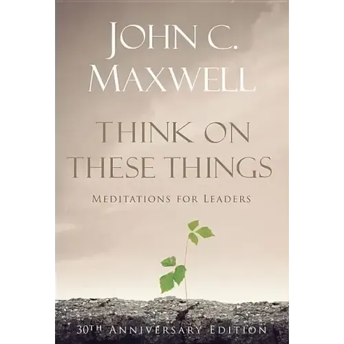 Think on These Things: Meditations for Leaders