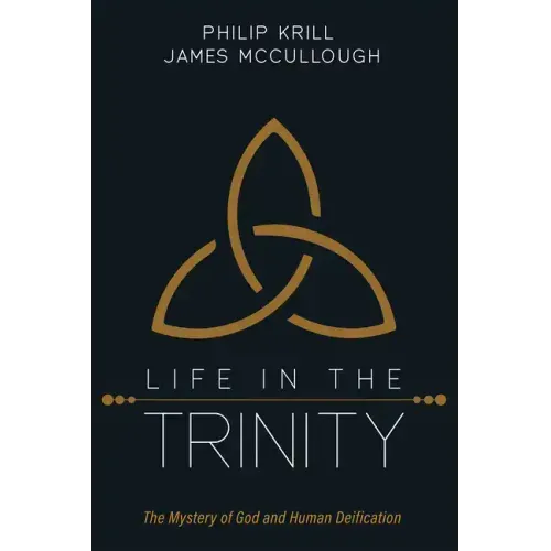 Life in the Trinity: The Mystery of God and Human Deification