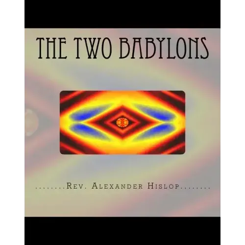 The Two Babylons: Or The Papal Worship proved to be the worship of Nimrod and his wife.