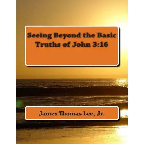 Seeing Beyond the Basic Truths of John 3: 16