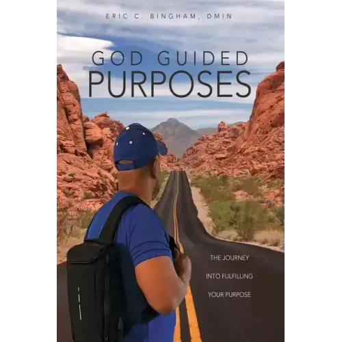 God Guided Purposes: The Journey Into Fulfilling Your Purpose