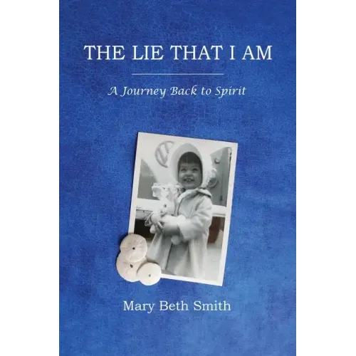 The Lie That I Am: A Journey Back to Spirit
