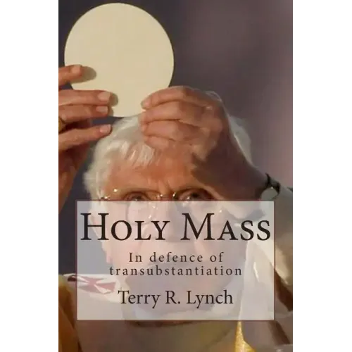 Holy Mass: In defence of transubstantiation