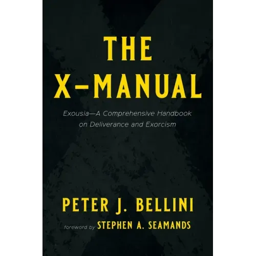 The X-Manual: Exousia--A Comprehensive Handbook on Deliverance and Exorcism