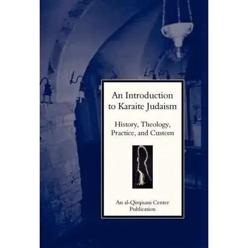 An Introduction to Karaite Judaism: History, Theology, Practice, and Culture
