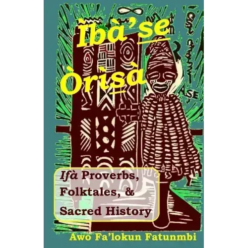 Iba Se Orisa: Ifa Proverbs, Folktales, Sacred History And Prayer