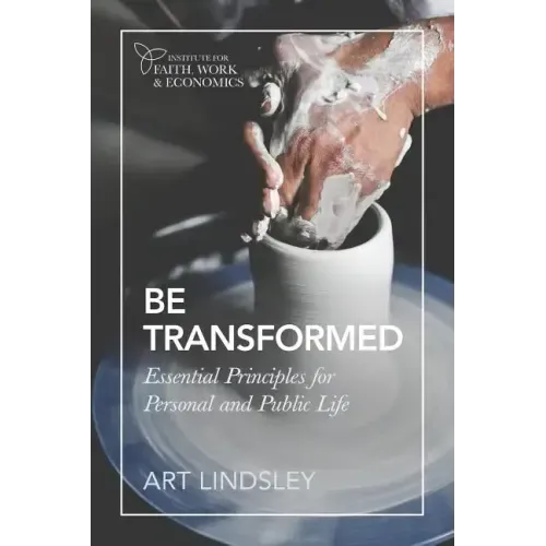 Be Transformed: Essential Principles for Personal and Public Life