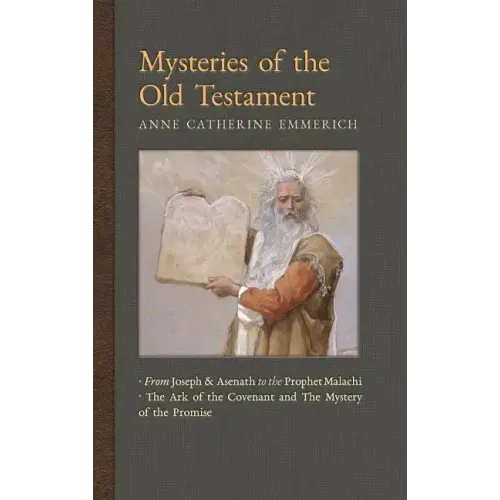 Mysteries of the Old Testament: From Joseph and Asenath to the Prophet Malachi & The Ark of the Covenant and the Mystery of the Promise