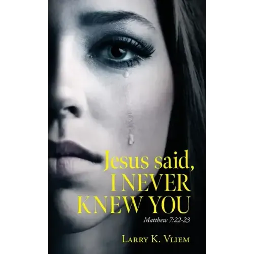 Jesus said, I NEVER KNEW YOU