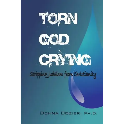 Torn God Crying: Stripping Judaism from Christianity