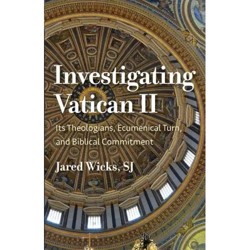 Investigating Vatican II: Its Theologians, Ecumenical Turn, and Biblical Commitment