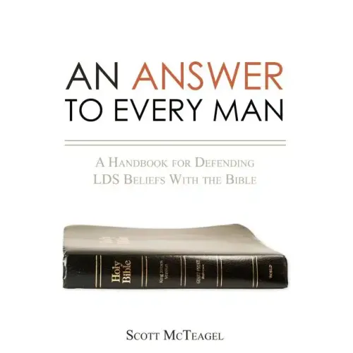 An Answer to Every Man: A Handbook for Defending LDS Beliefs With the Bible