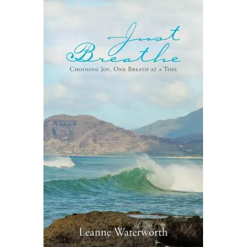 Just Breathe: Choosing Joy, One Breath at a Time