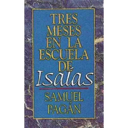 Tres Meses En La Escuela de Isaias: Estudios Sobre El Libro de Isaias
