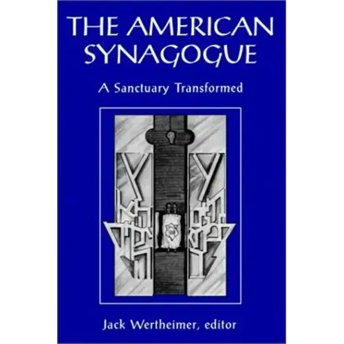 The American Synagogue: A Sanctuary Transformed