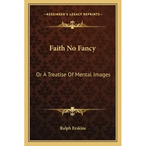 Faith No Fancy: Or a Treatise of Mental Images