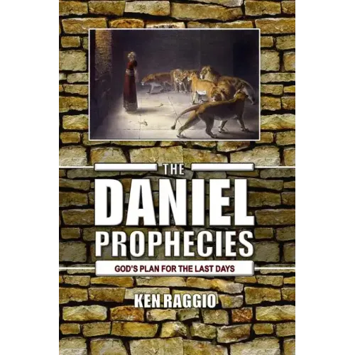 The Daniel Prophecies: God's Plan for the Last Days