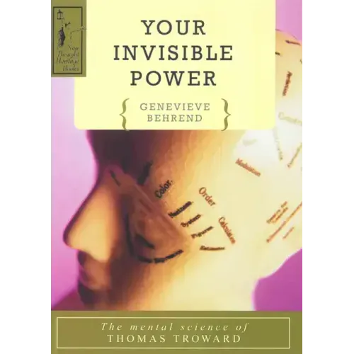 Your Invisible Power: A Presentation of the Mental Science of Thomas Troward