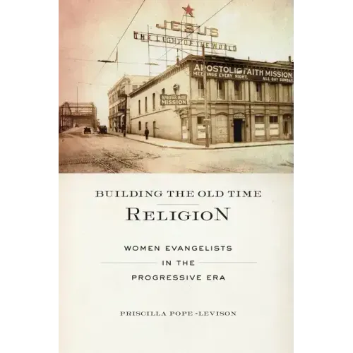 Building the Old Time Religion: Women Evangelists in the Progressive Era