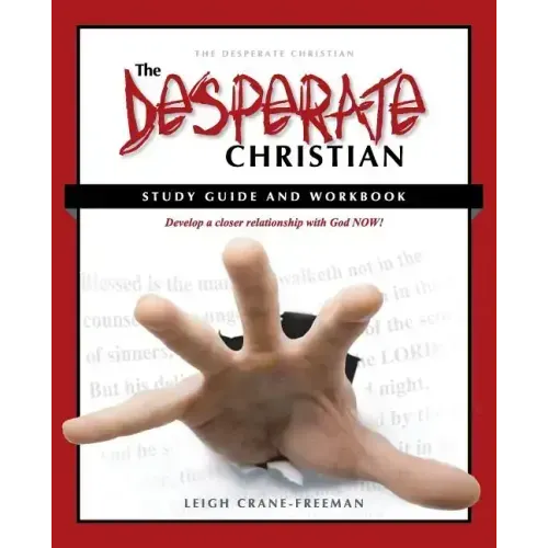 The Desperate Christian Study Guide and Workbook: Develop a Closer Relationship with God Now!
