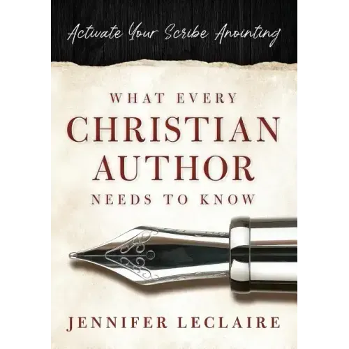 What Every Christian Writer Needs to Know: Activate Your Scribe Anointing
