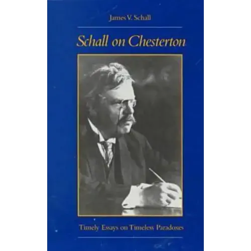 Schall on Chesterton: Timely Essays on Timeless Paradoxes