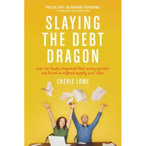 Slaying the Debt Dragon: How One Family Conquered Their Money Monster and Found an Inspired Happily Ever After