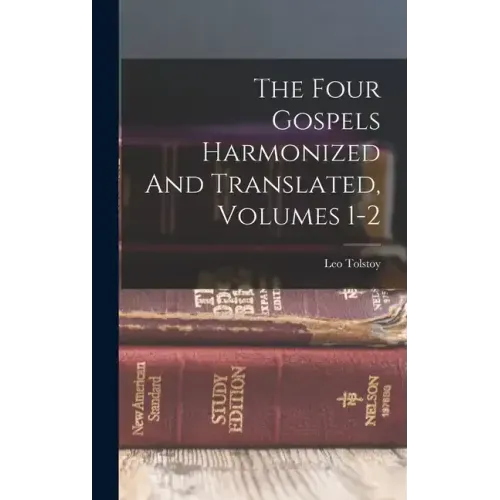 The Four Gospels Harmonized And Translated, Volumes 1-2