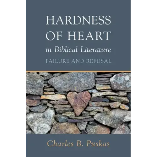 Hardness of Heart in Biblical Literature: Failure and Refusal