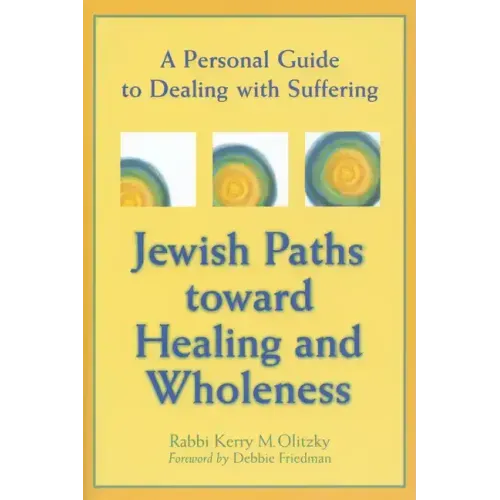 Jewish Paths Toward Healing and Wholeness: A Personal Guide to Dealing with Suffering