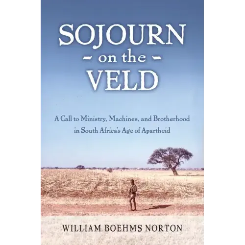Sojourn on the Veld: A Call to Mission, Machines, and Brotherhood in South Africa's Age of Apartheid